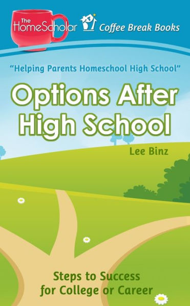 Options After High School: Steps To Success For College Or Career (The Homescholar's Coffee Break Book Series)