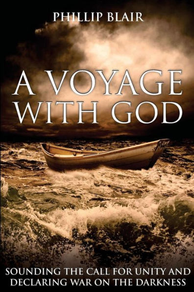 A Voyage With God: Sounding The Call For Unity And Declaring War On The Darkness