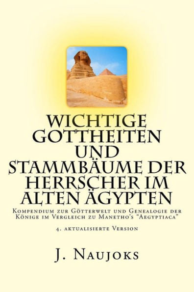 Wichtige Gottheiten Und StammbAume Der Herrscher Im Alten Agypten: Kompendium Zur Gotterwelt Und Genealogie Der Konige Im Vergleich Zu Manetho's "Aegyptiaca" (German Edition)
