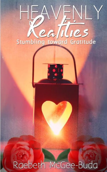 Heavenly Realities: Stumbling Toward Gratitude