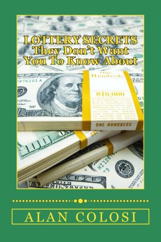 Lottery Secrets - They Don't Want You To Know About: The Techniques On How To Win It Once!
