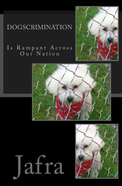 Dogscrimination: Is Rampant Across Our Nation
