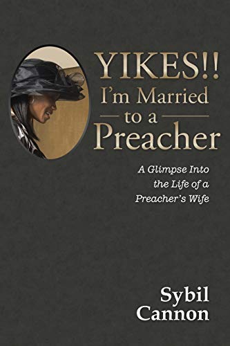 Yikes!! I'M Married To A Preacher: A Glimpse Into The Life Of A Preacher's Wife