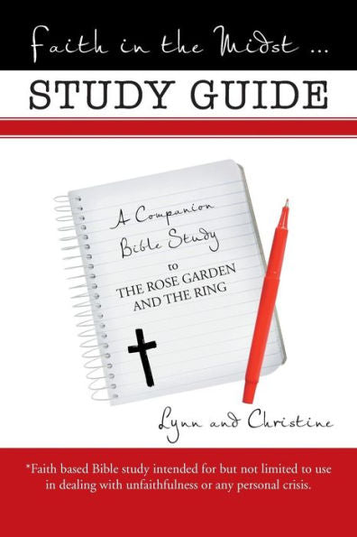 Faith In The Midst . . . Study Guide: A Companion Bible Study To The Rose Garden And The Ring