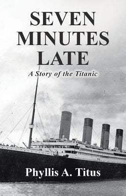 Seven Minutes Late: A Story Of The Titanic - 9781512787856