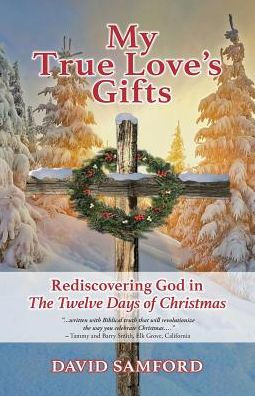 My True Love's Gifts: Rediscovering God In "The Twelve Days Of Christmas" - 9781512793550