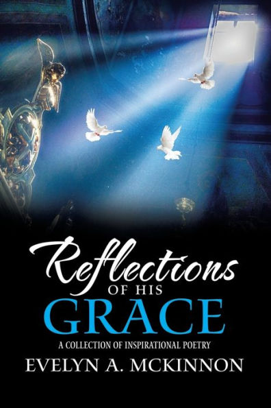Reflections Of His Grace: A Collection Of Inspirational Poetry