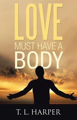 Love Must Have A Body - 9781512797824