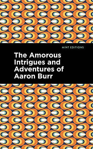 The Amorous Intrigues And Adventures Of Aaron Burr (Mint Editions) - 9781513132686