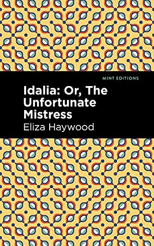 Idalia: ;Or, The Unfortunate Mistress (Mint Editions) - 9781513133164