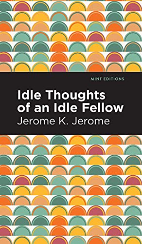 Idle Thoughts Of An Idle Fellow (Mint Editions)