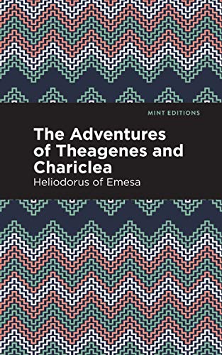 The Adventures of Theagenes and Chariclea (Mint Editions)