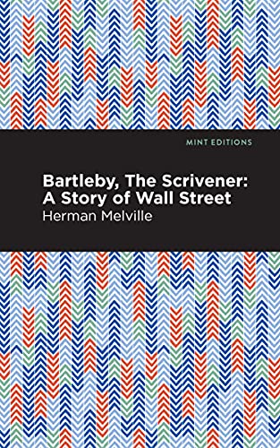 Bartleby, The Scrivener: A Story Of Wall Street (Mint Editions)