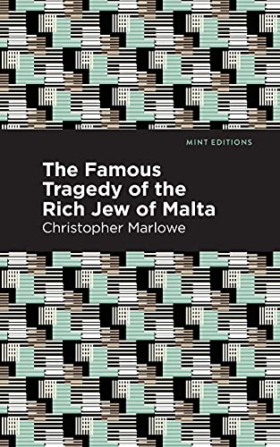 The Famous Tragedy Of The Rich Jew Of Malta (Mint Editions)