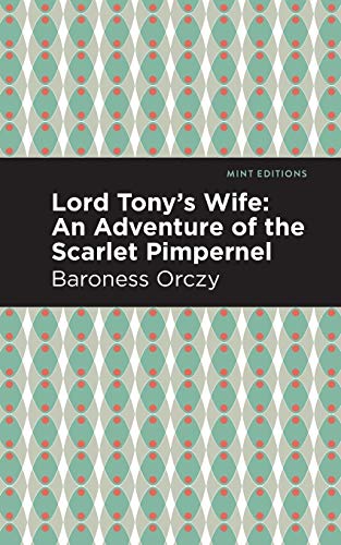 Lord Tony's Wife: An Adventure of the Scarlet Pimpernel (Mint Editions)