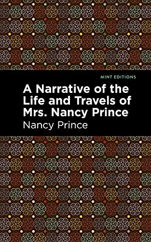 A Narrative Of The Life And Travels Of Mrs. Nancy Prince (Mint Editions)