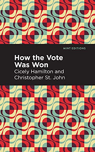 How The Vote Was Won: A Play In One Act (Mint Editions)