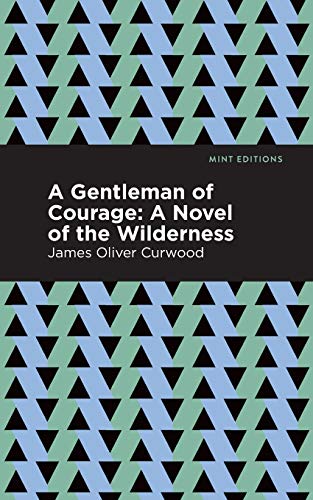 A Gentleman of Courage: A Novel of the Wilderness (Mint Editions)