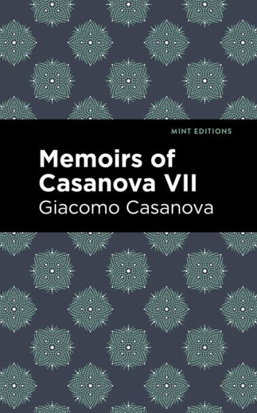 Memoirs Of Casanova Volume Vii (Mint Editions (In Their Own Words: Biographical And Autobiographical Narratives))