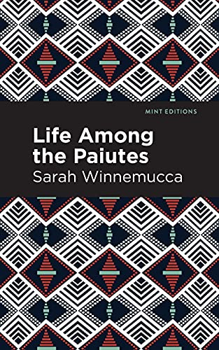 Life Among The Paiutes: Their Wrongs And Claims (Mint Editions) - 9781513283401