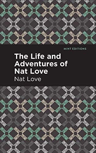 The Life and Adventures of Nat Love: A True History of Slavery Days (Mint Editions)