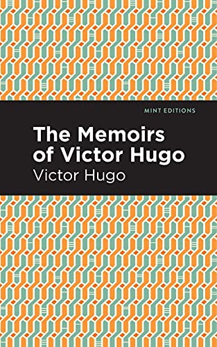 The Memoirs Of Victor Hugo (Mint Editions)