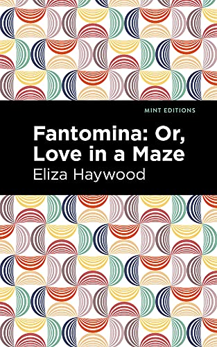 Fantomina: ;Or, Love In A Maze (Mint Editions)