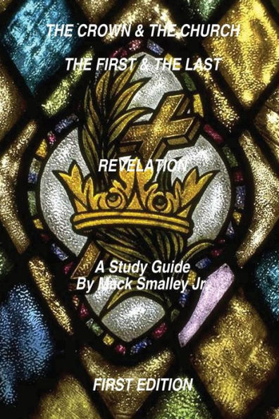 The Crown & The Church The First & The Last Revelation: A Study Guide