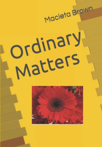 Ordinary Matters: Think About The Word Of God In Your Ordinary Life In Ways That Matter!