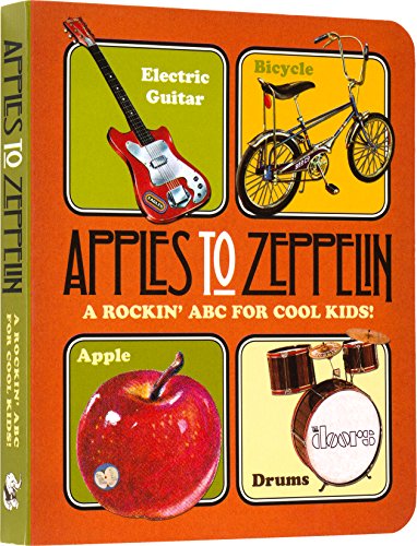 Apples To Zeppelin - A Rockin' Abc For Cool Kids!.: A Rockin' Abc For Cool Kids! (Music Legends And Learning For Kids)
