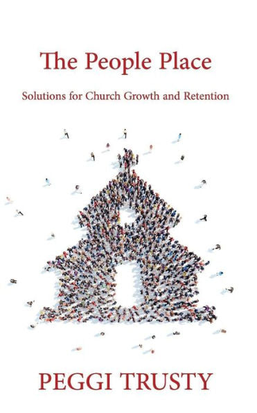The People Place: Solutions For Church Growth And Retention