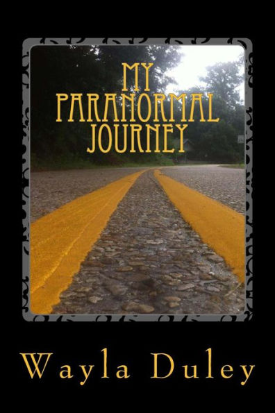 My Paranormal Journey: A Quick Look Back At How I Got Started (Ghost And All Things Paanormal Guide)