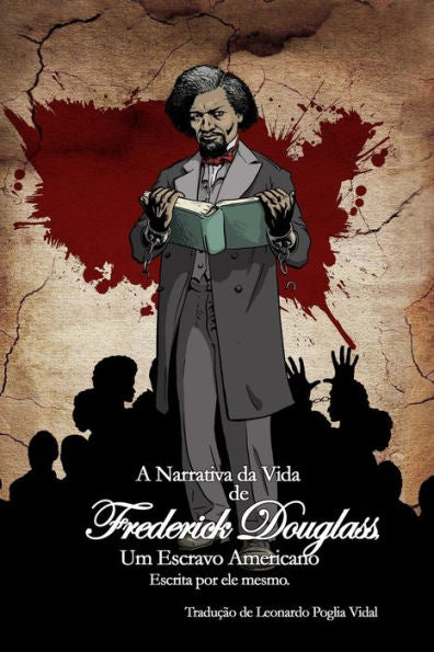A Narrativa Da Vida De Frederick Douglass, Um Escravo Americano: Escrita Por Ele Mesmo. (Portuguese Edition)