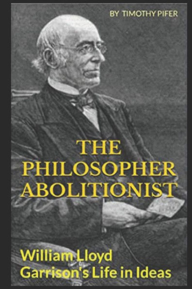 The Philosopher Abolitionist: William L. Garrison's Life In Ideas