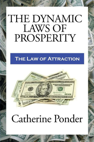 The Dynamic Laws Of Prosperity: Forces That Bring Riches To You