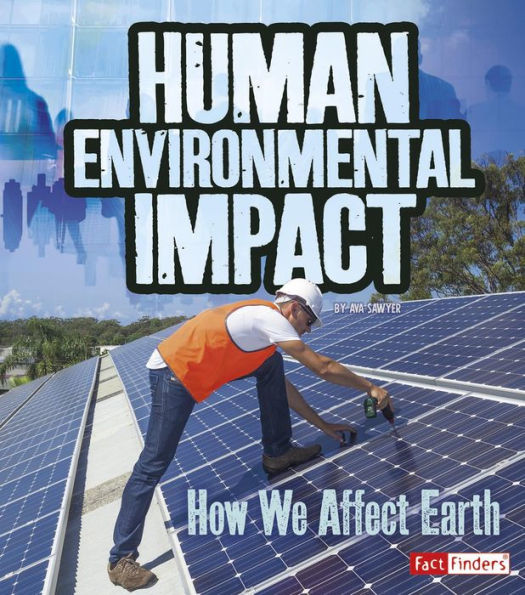 Human Environmental Impact: How We Affect Earth (Humans And Our Planet)