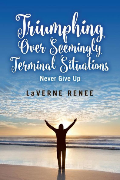 Triumphing Over Seemingly Terminal Situations: Never Give Up