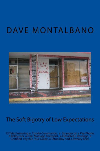 The Soft Bigotry Of Low Expectations: 13 Tales Featuring A Condo Commando, A Psychic, Some Tatoos, A Nazi Massage Therapist And Sweaty Beer (The Adventures Of Cinema Dave)