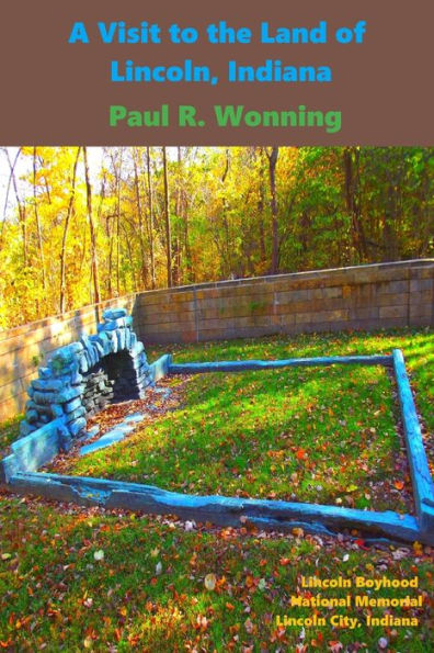 A Visit To The Land Of Lincoln, Indiana: Family Friendly Indiana History At Lincoln State Park (Indiana State Park Travel Guide Series)