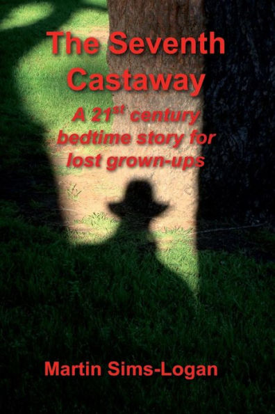 The Seventh Castaway: A 21St Century Bedtime Story For Lost Grown-Ups