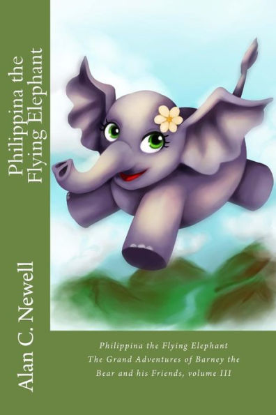Philippina The Flying Elephant (The Grand Adventures Of Barney The Bear And His Friends)
