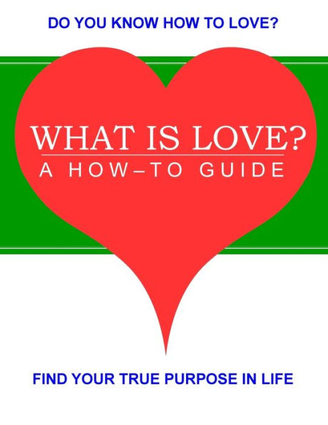 What Is Love?: A How-To Guide
