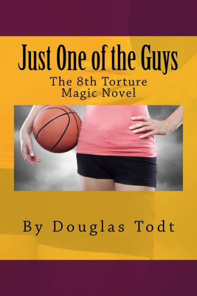 Just One Of The Guys: The Eighth Torture Magic Novel