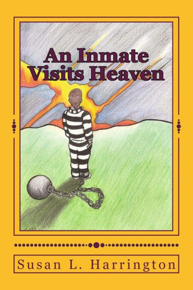 An Inmate Visits Heaven: Even You Can Go To Heaven! Large Print