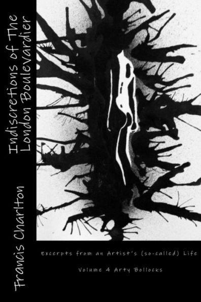 Indiscretions Of The London Boulevardier: Excerpts From An Artist's (So-Called) Life (Tales Of The London Boulevardier)