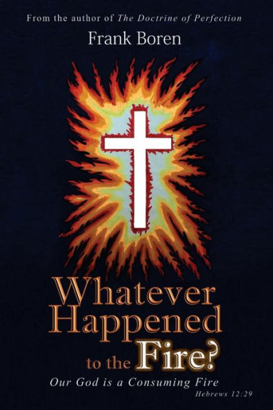 Whatever Happened To The Fire?: Our God Is A Consuming Fire