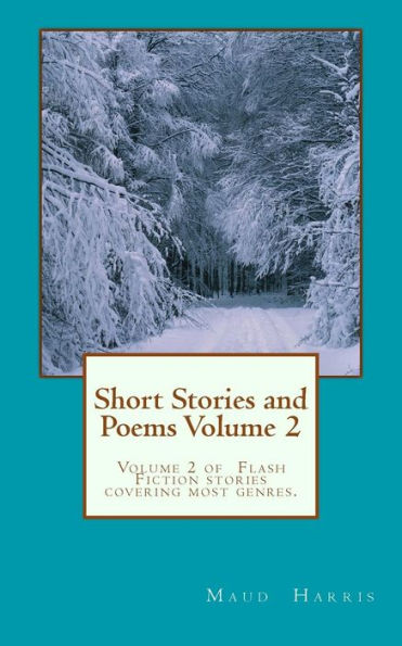 Short Stories And Poems. Volume 2: An Eclectic Collection Of Flash Fiction Stories For A Quick Read On The Tube, Or Holiday Reading.