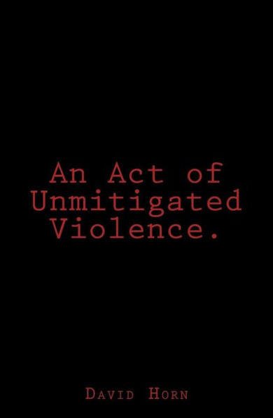 An Act Of Unmitigated Violence.
