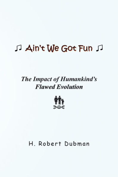 Ain't We Got Fun: The Impact Of Humankind's Flawed Evolution