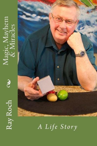 Magic, Mayhem & Miracles: A Life Story